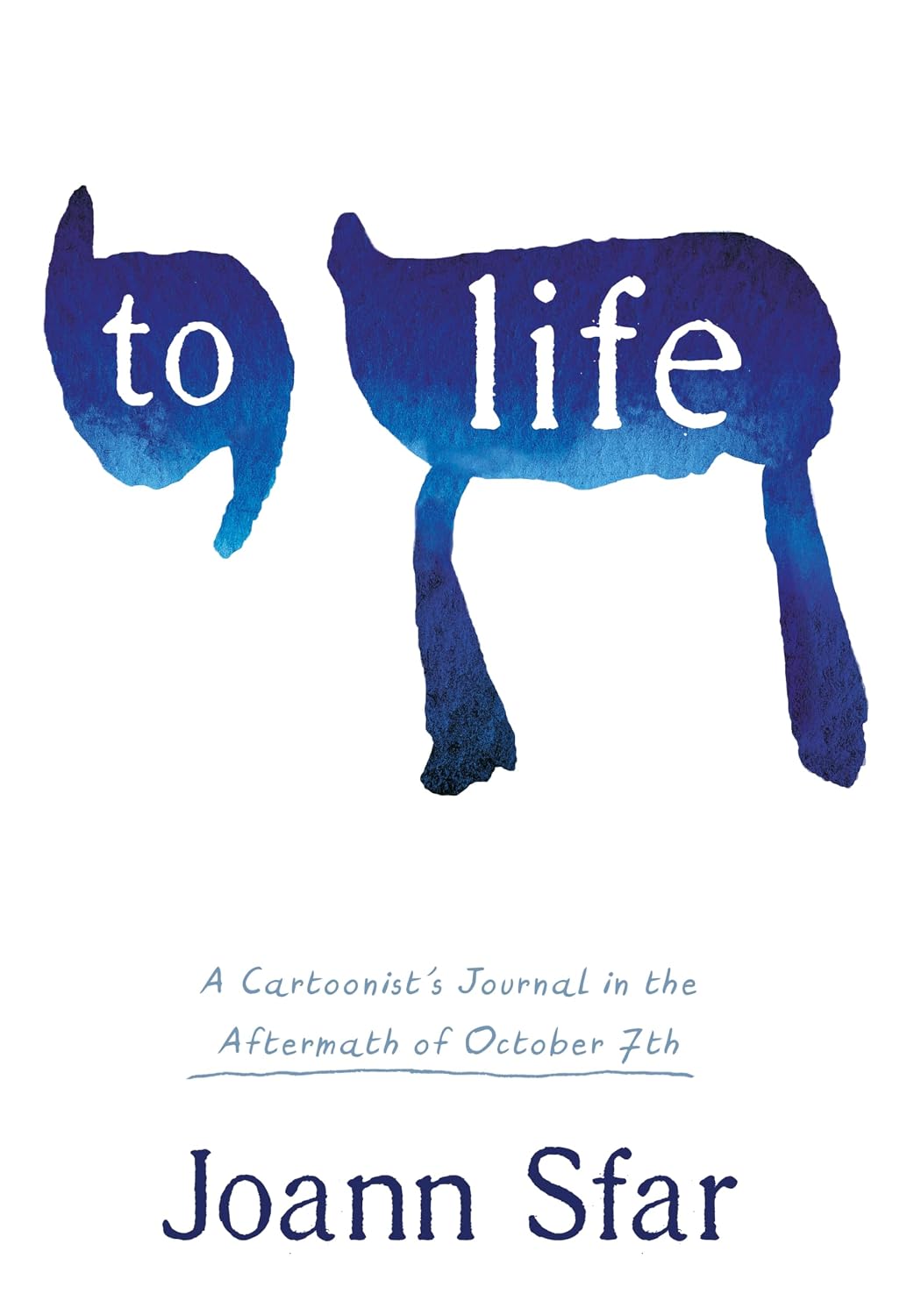 To Life: A Cartoonist's Journal in the Aftermath of October 7th by Joann Sfar and Montana Kane