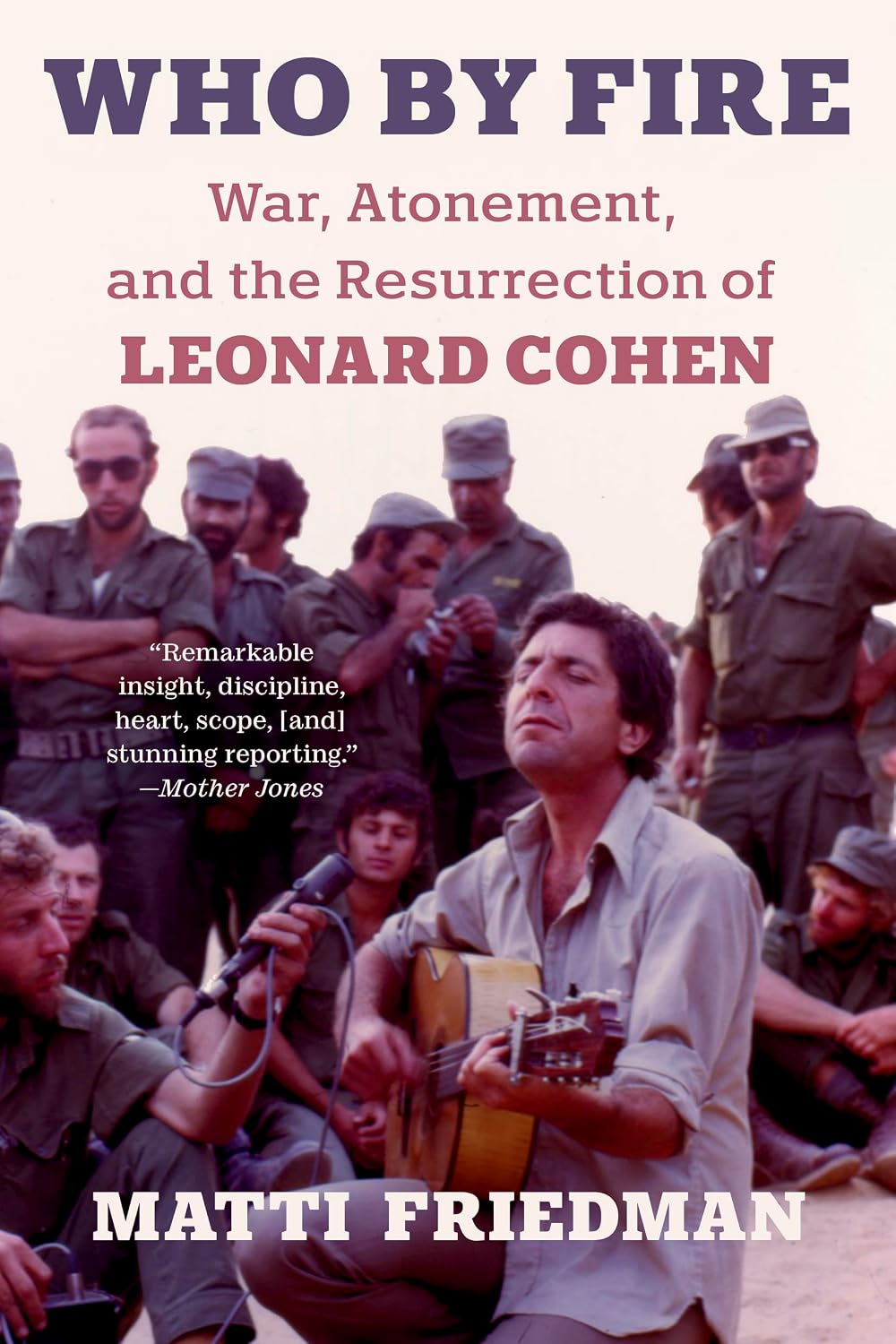 Who By Fire: Leonard Cohen in the Sinai by Matti Friedman