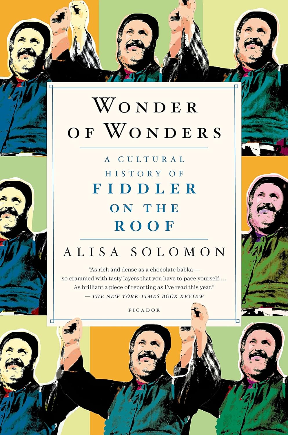 Wonder of Wonders: A Cultural History of Fiddler on the Roof by Alisa Solomon