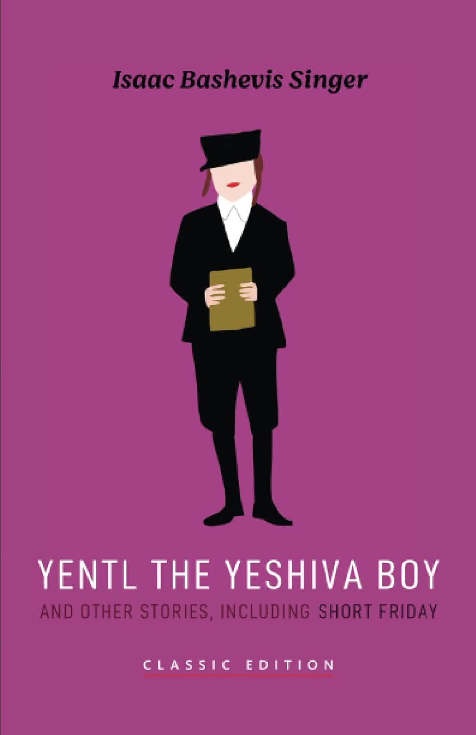 Yentl the Yeshiva Boy and Other Stories: including Short Friday by Isaac Bashevis Singer