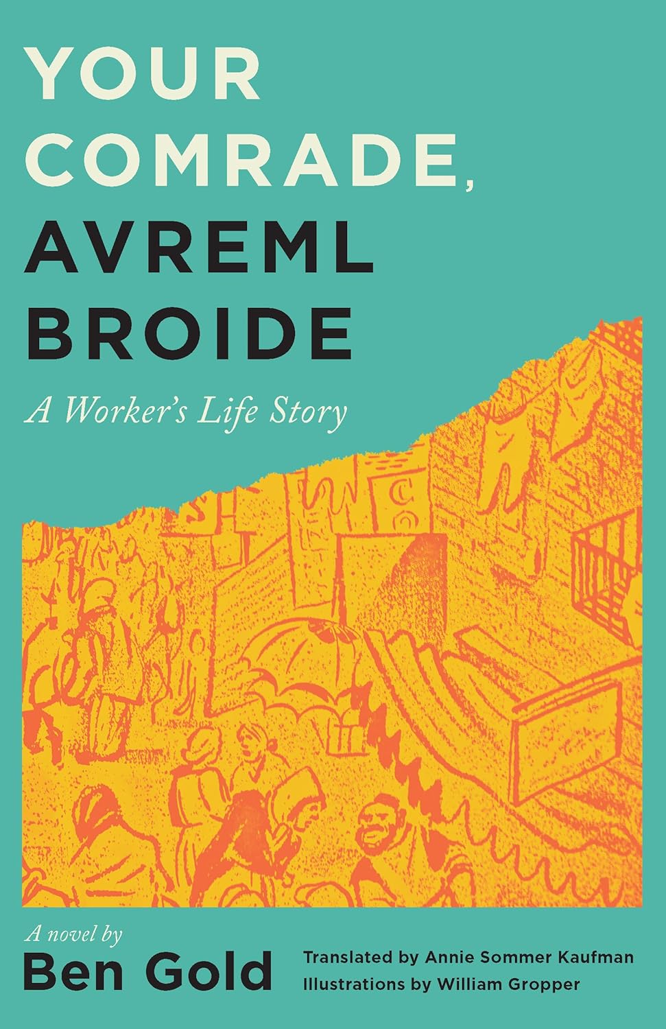 Your Comrade, Avreml Broide: A Worker's Life Story by Ben Gold