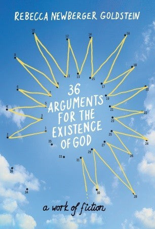 36 Arguments for the Existence of God: A Work of Fiction by Rebecca Newberger Goldstein