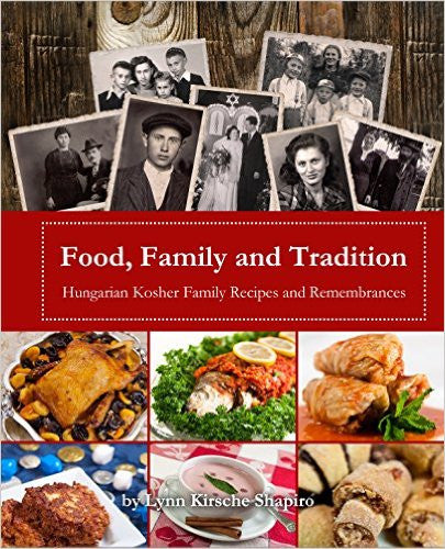 Food, Family and Tradition: Hungarian Kosher Family Recipes and Rememberances by Lynn Kirsche Shapiro