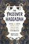 The Passover Haggadah: An Ancient Story for Modern Times by Alana Newhouse