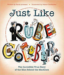 Just Like Rube Goldberg:  The Incredible True Story of the Man Behind the Machines by Sarah Aronson