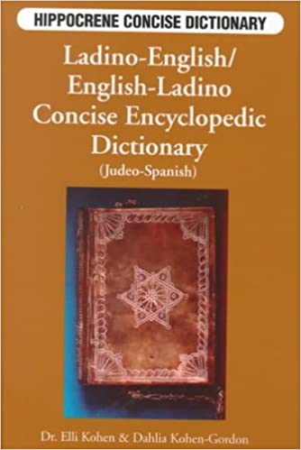 Ladino-English, English-Ladino Concise Encyclopedic Dictionary (Judeo-Spanish) by Elli Kohen, Dahlia Kohen-Gordon