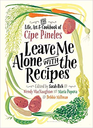 Leave Me Alone with the Recipes: The Life, Art, and Cookbook of Cipe Pineles, edited by Sarah Rich