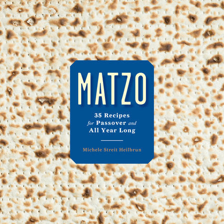 Matzo: 35 Recipes for Passover and All Year Long by Michele Streit Heilbrun and David Kirschner