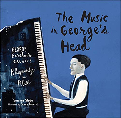 The Music in George's Head: George Gershwin Creates Rhapsody in Blue by Suzanne Slade