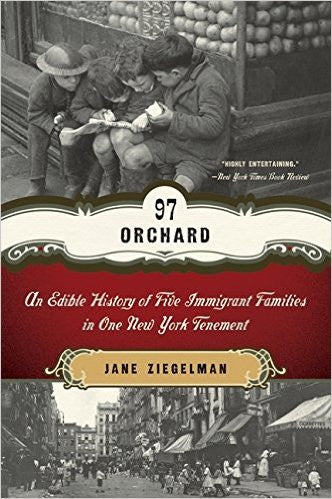 97 Orchard: An Edible History of Five Immigrant Families in One New York Tenement by Jane Ziegelman