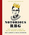 Notorious RBG: The Life and Times of Ruth Bader Ginsburg by Irin Carmon and Shana Knizhnik