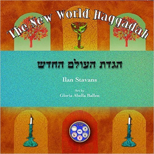 The New World Haggadah by Ilan Stavans and Gloria Abella Ballen