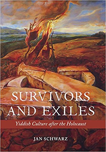 Survivors and Exiles: Yiddish Culture after the Holocaust by Jan Schwarz