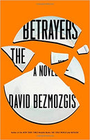 The Betrayers: A Novel by David Bezmozgis