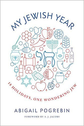 My Jewish Year: 18 Holidays, One Wondering Jew by Abigail Pogrebin