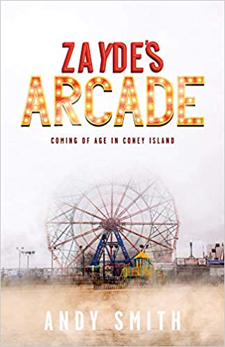 Zayde's Arcade: Coming of Age in Coney Island by Andy Smith