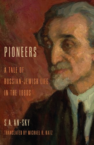 Pioneers: A Tale of Russian-Jewish Life in the 1880s by S. A. An-sky
