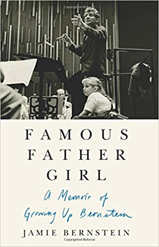 Famous Father Girl: A Memoir of Growing Up Bernstein by Jamie Bernstein