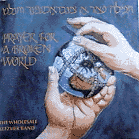 The Wholesale Klezmer Band: Prayer For a Broken World